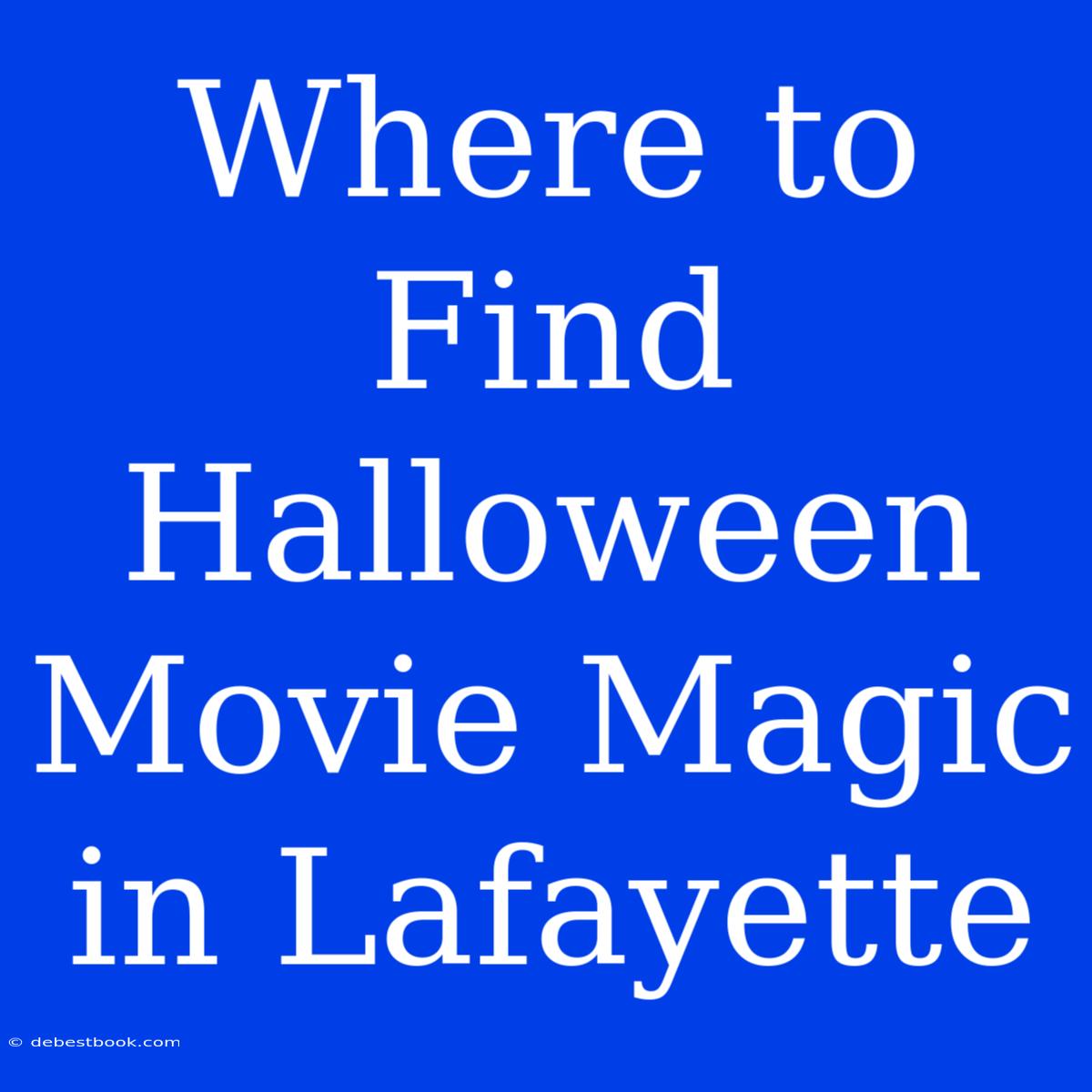 Where To Find Halloween Movie Magic In Lafayette