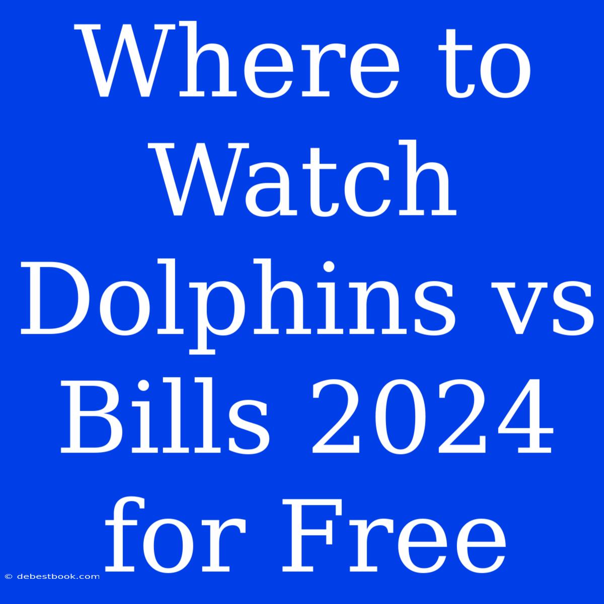 Where To Watch Dolphins Vs Bills 2024 For Free