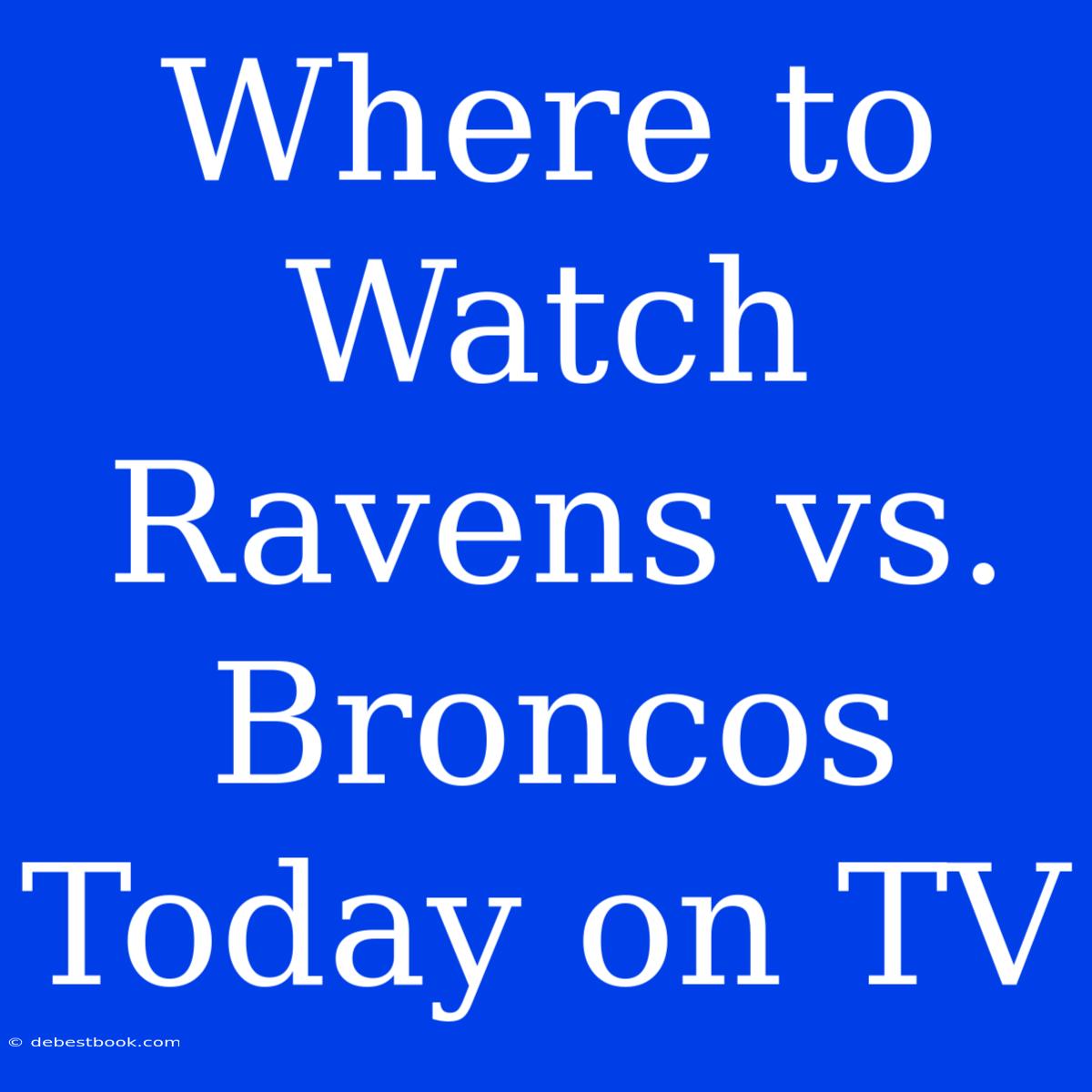 Where To Watch Ravens Vs. Broncos Today On TV