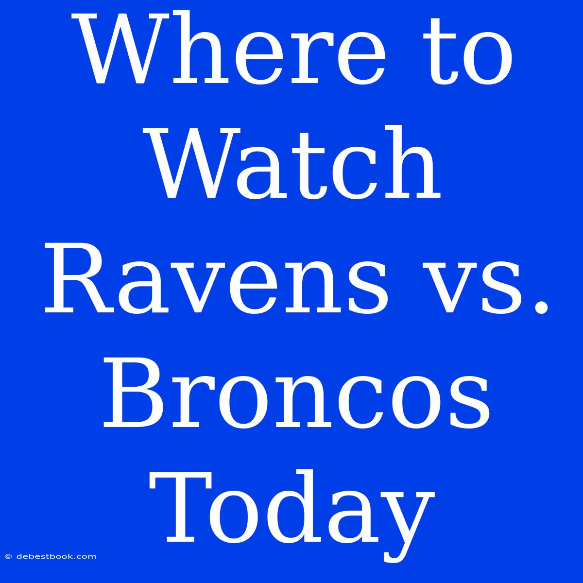 Where To Watch Ravens Vs. Broncos Today