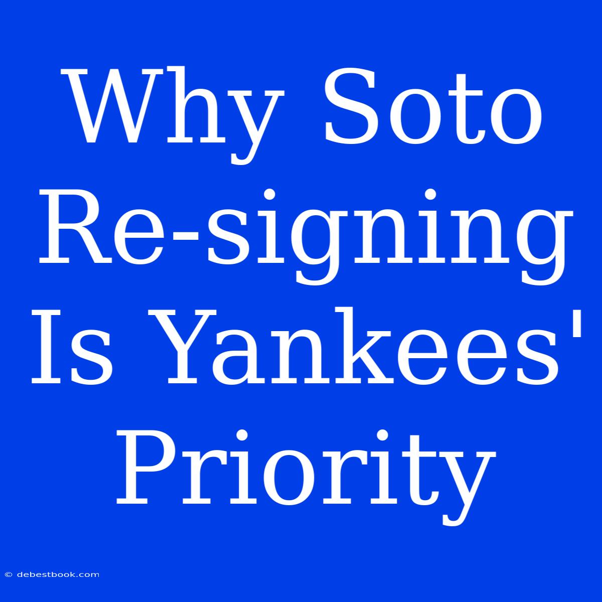 Why Soto Re-signing Is Yankees' Priority