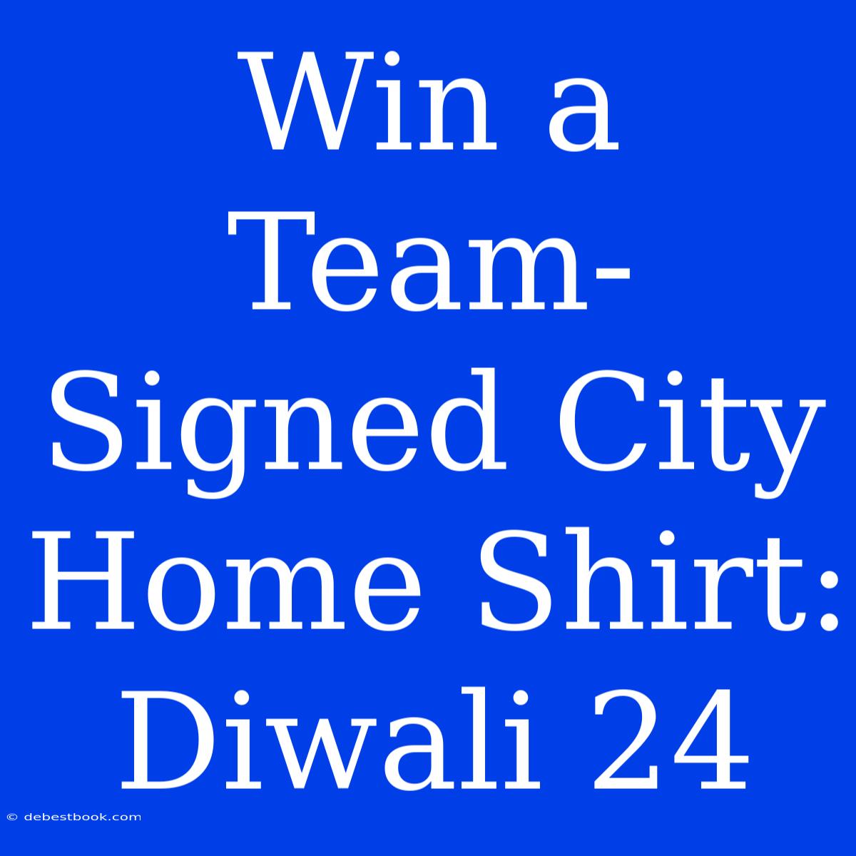 Win A Team-Signed City Home Shirt: Diwali 24