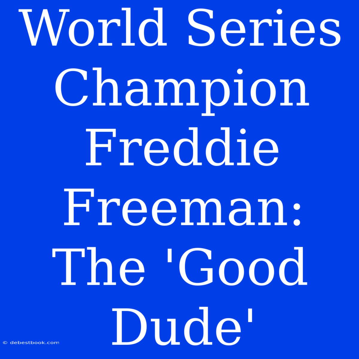 World Series Champion Freddie Freeman: The 'Good Dude'