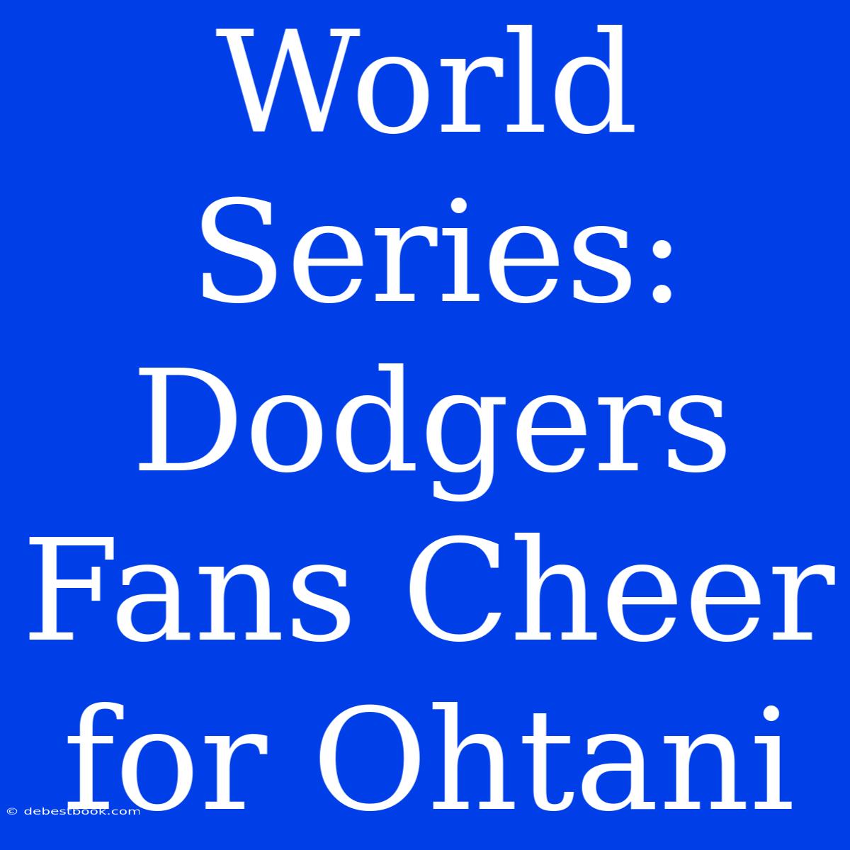 World Series: Dodgers Fans Cheer For Ohtani