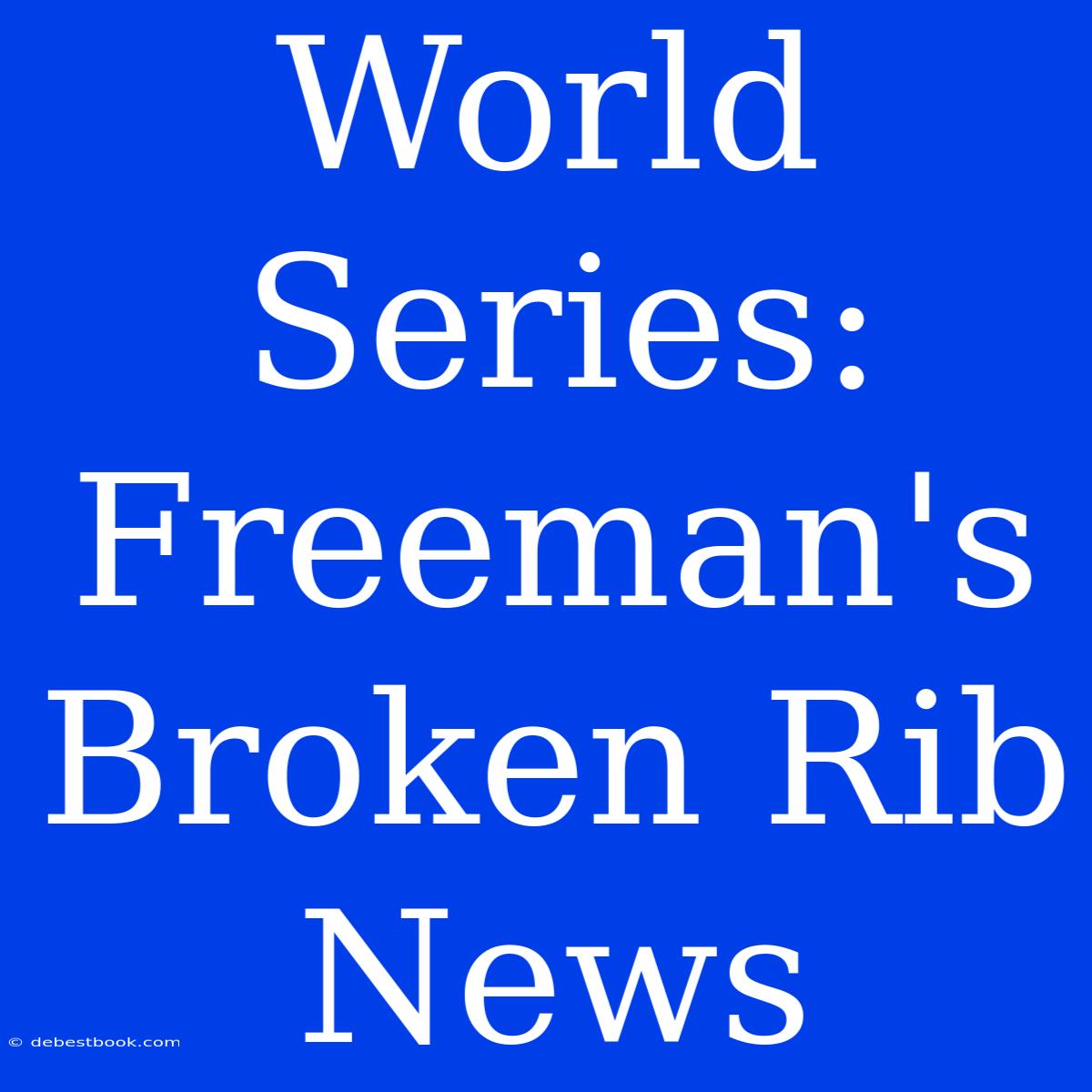 World Series: Freeman's Broken Rib News 