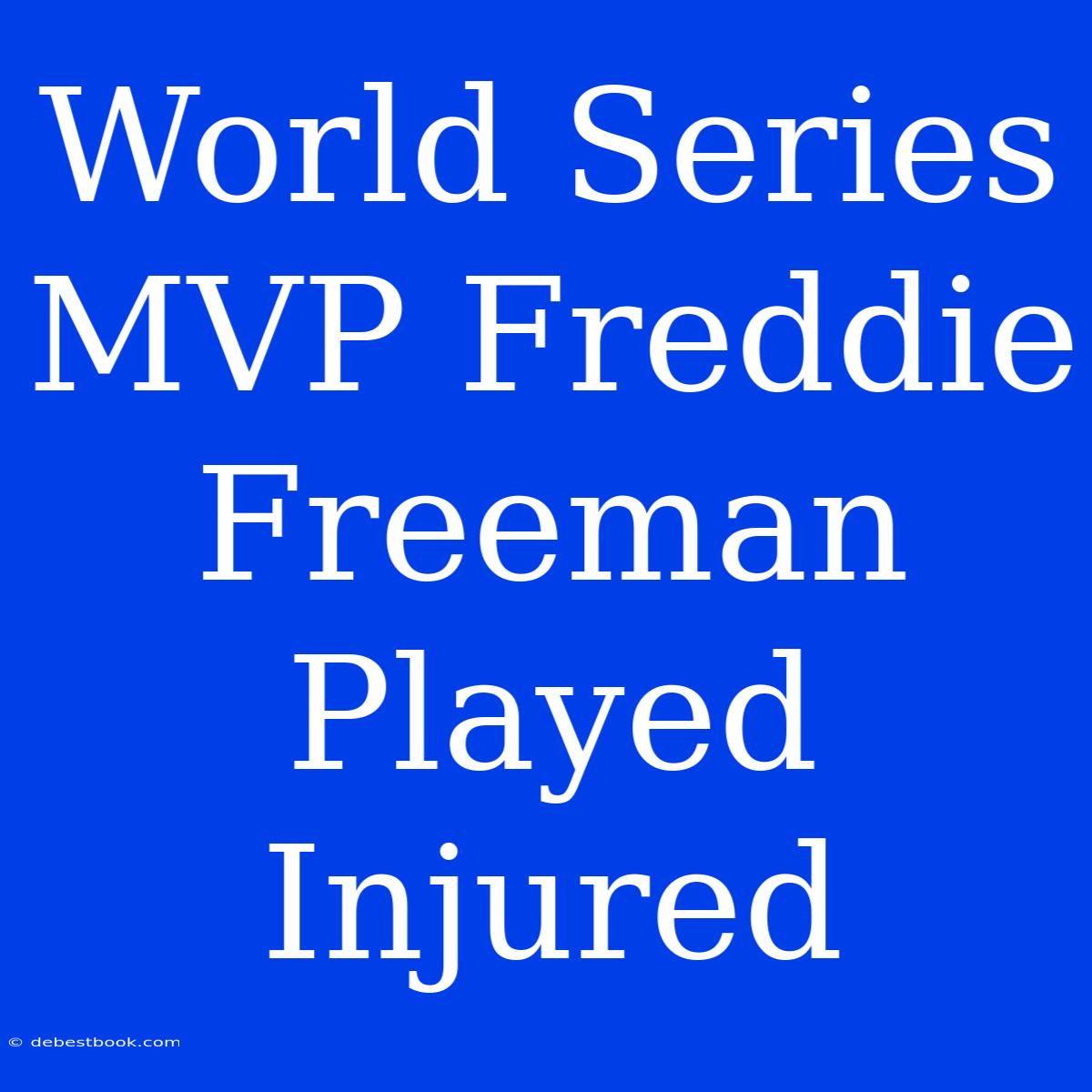 World Series MVP Freddie Freeman Played Injured