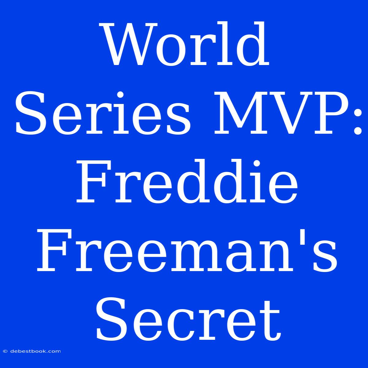 World Series MVP: Freddie Freeman's Secret