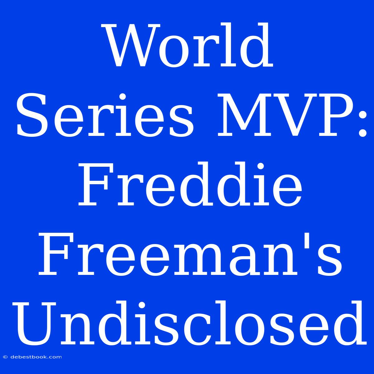 World Series MVP: Freddie Freeman's Undisclosed