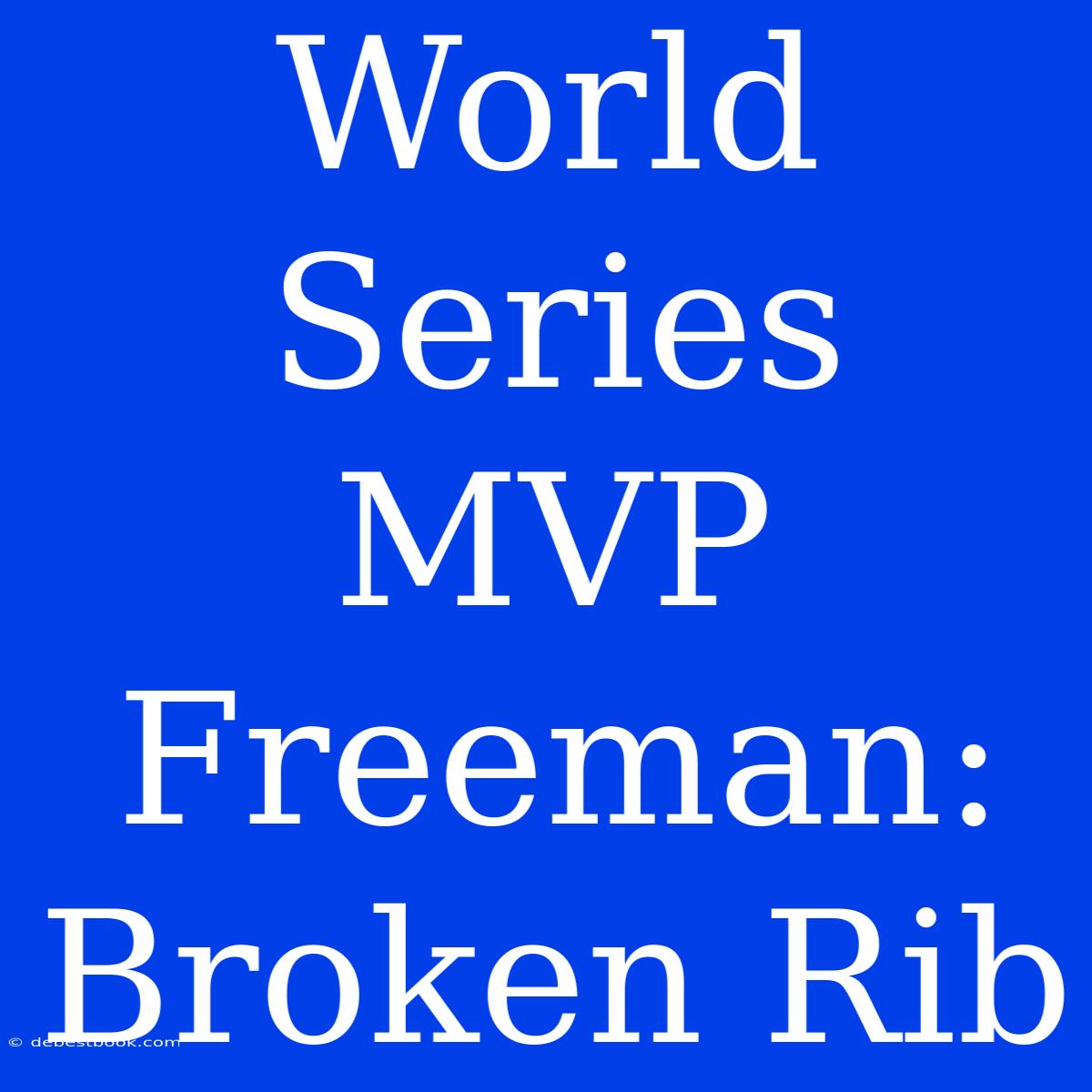 World Series MVP Freeman: Broken Rib