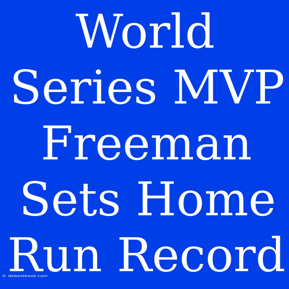 World Series MVP Freeman Sets Home Run Record