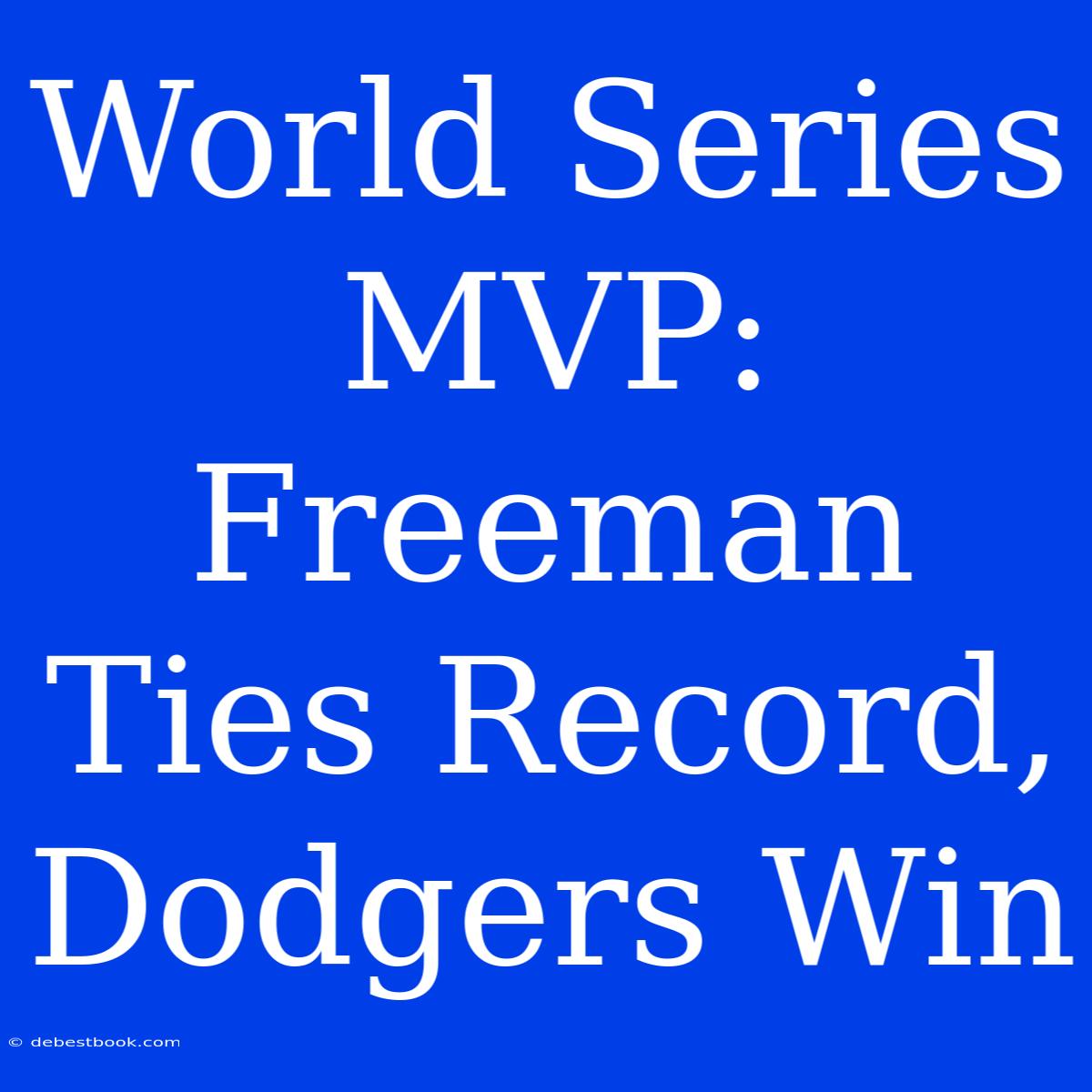 World Series MVP: Freeman Ties Record, Dodgers Win