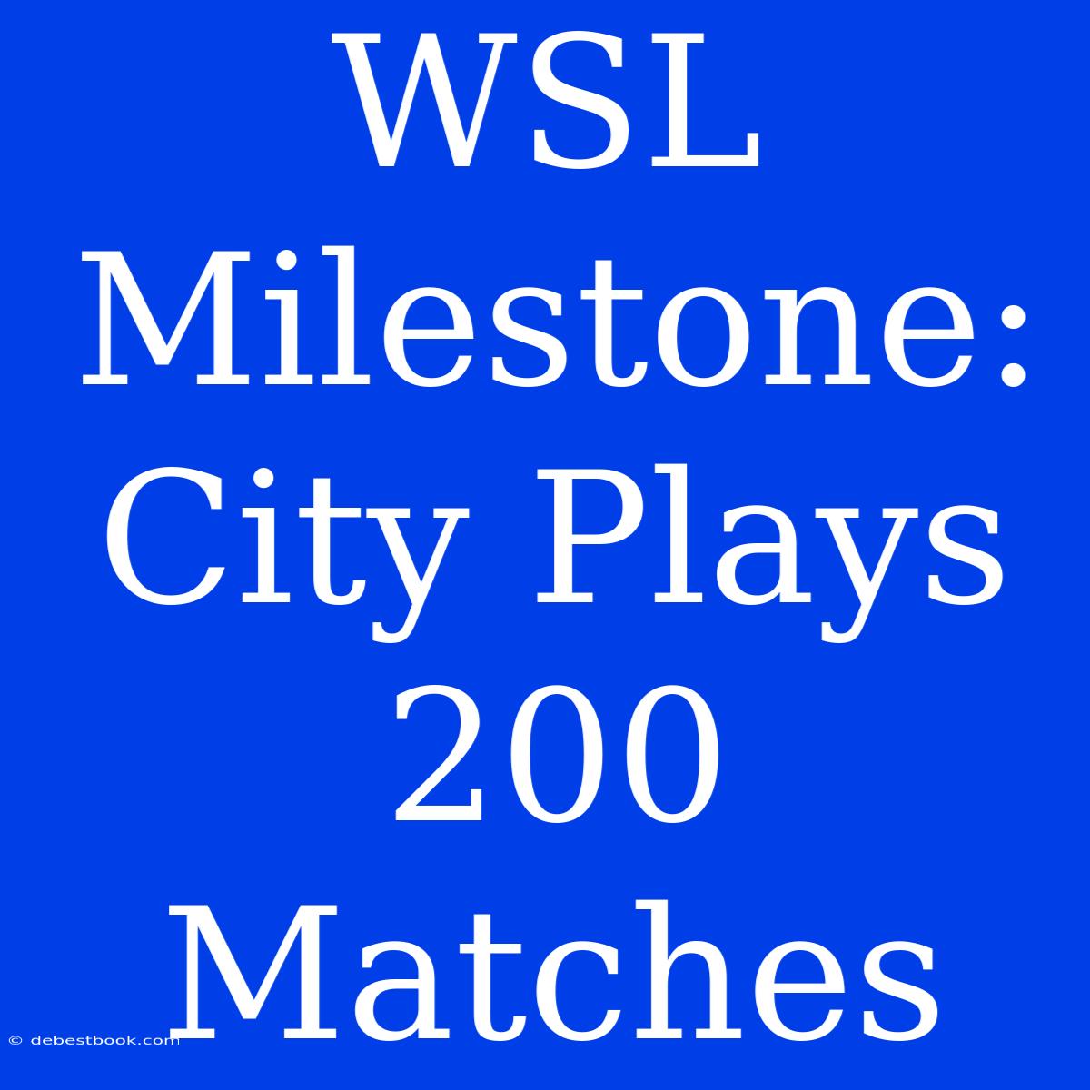 WSL Milestone: City Plays 200 Matches