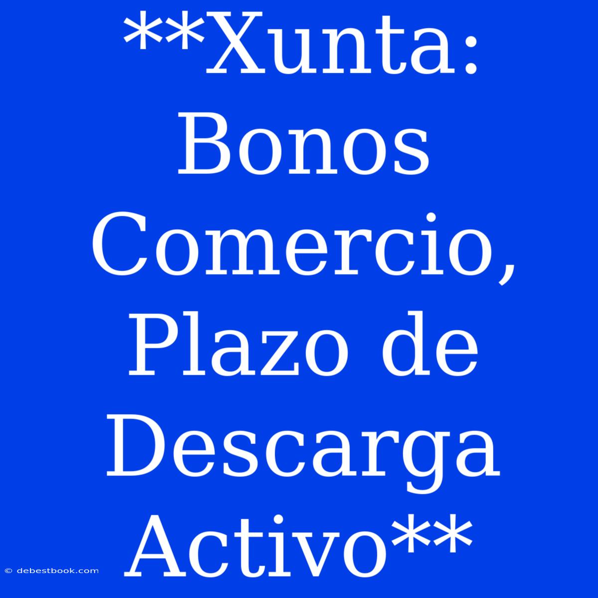 **Xunta: Bonos Comercio, Plazo De Descarga Activo**