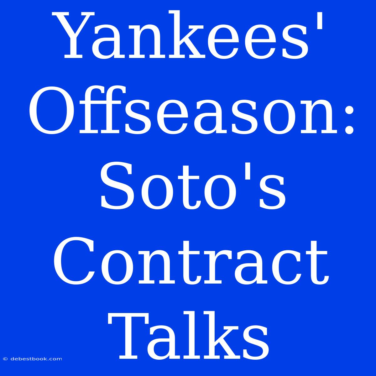 Yankees' Offseason: Soto's Contract Talks