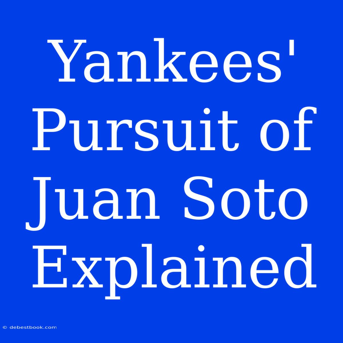 Yankees' Pursuit Of Juan Soto Explained