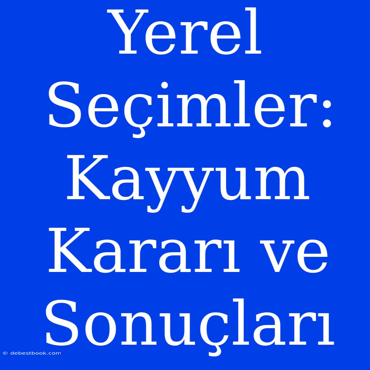 Yerel Seçimler: Kayyum Kararı Ve Sonuçları