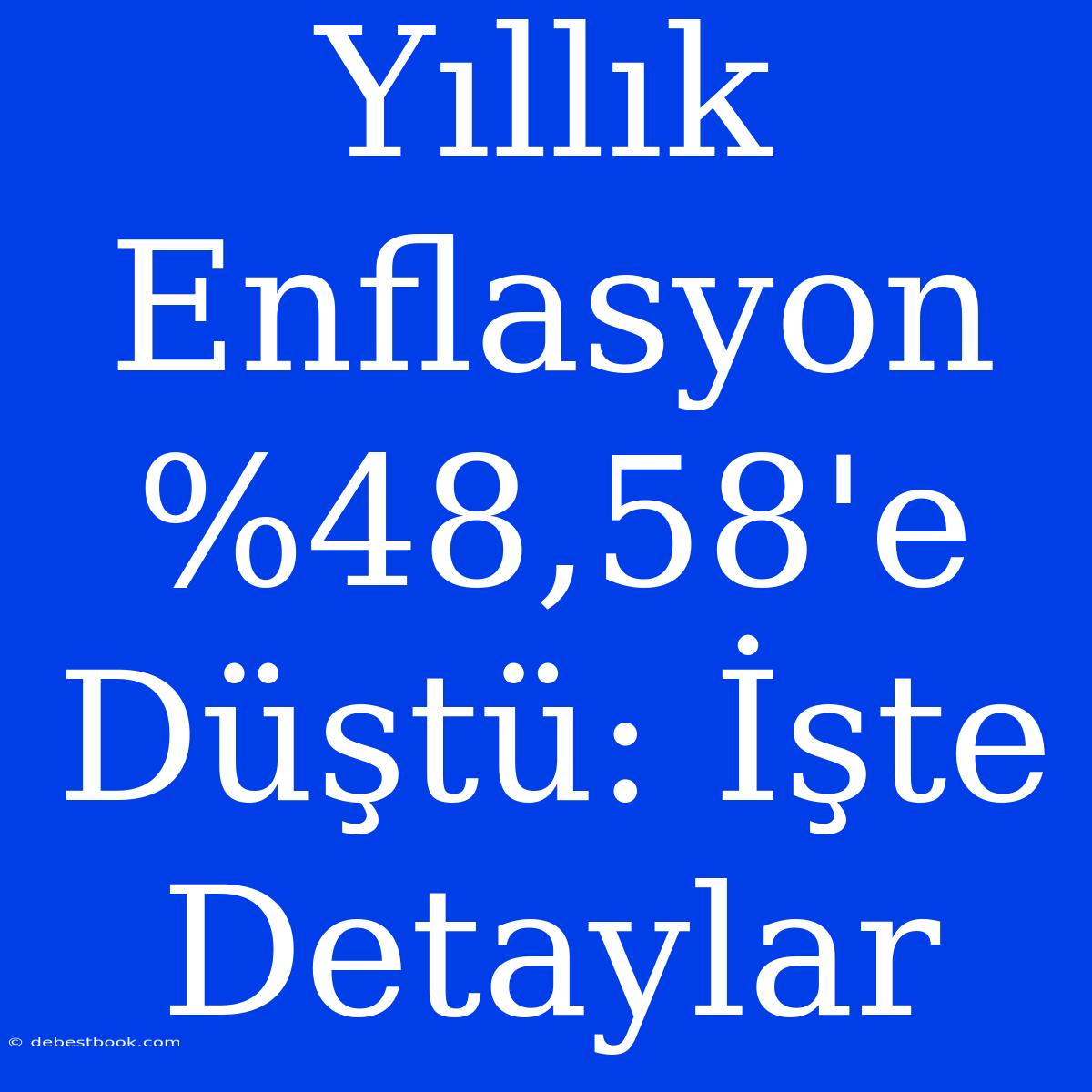 Yıllık Enflasyon %48,58'e Düştü: İşte Detaylar