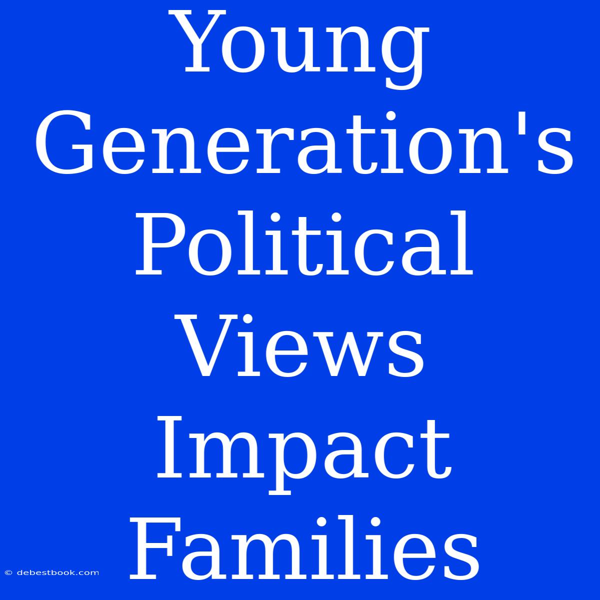 Young Generation's Political Views Impact Families