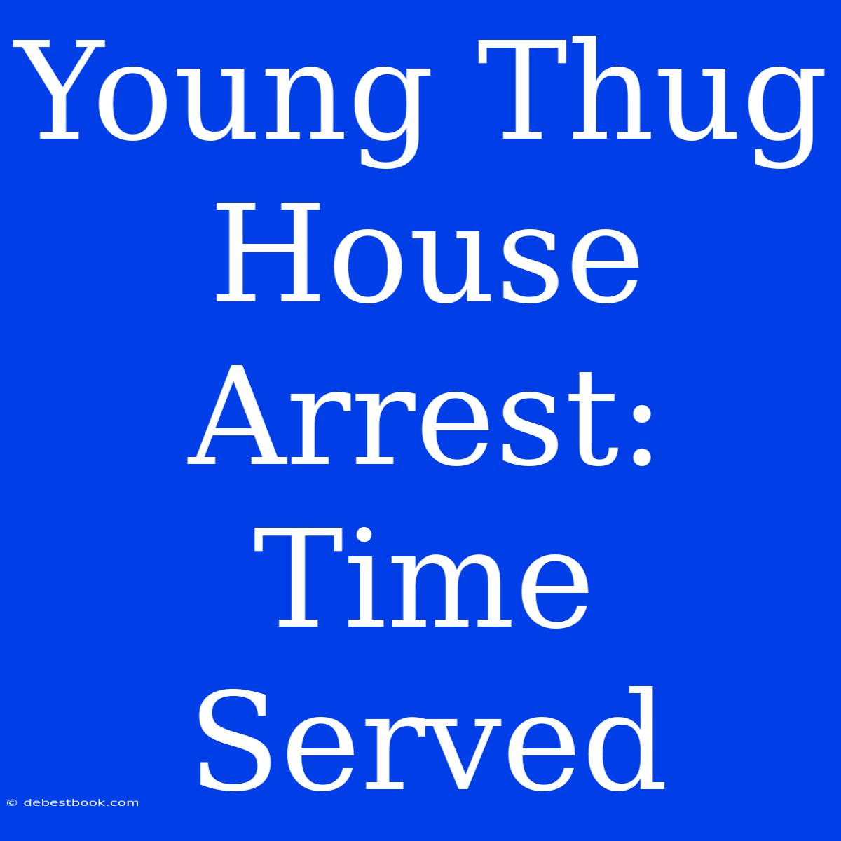 Young Thug House Arrest: Time Served