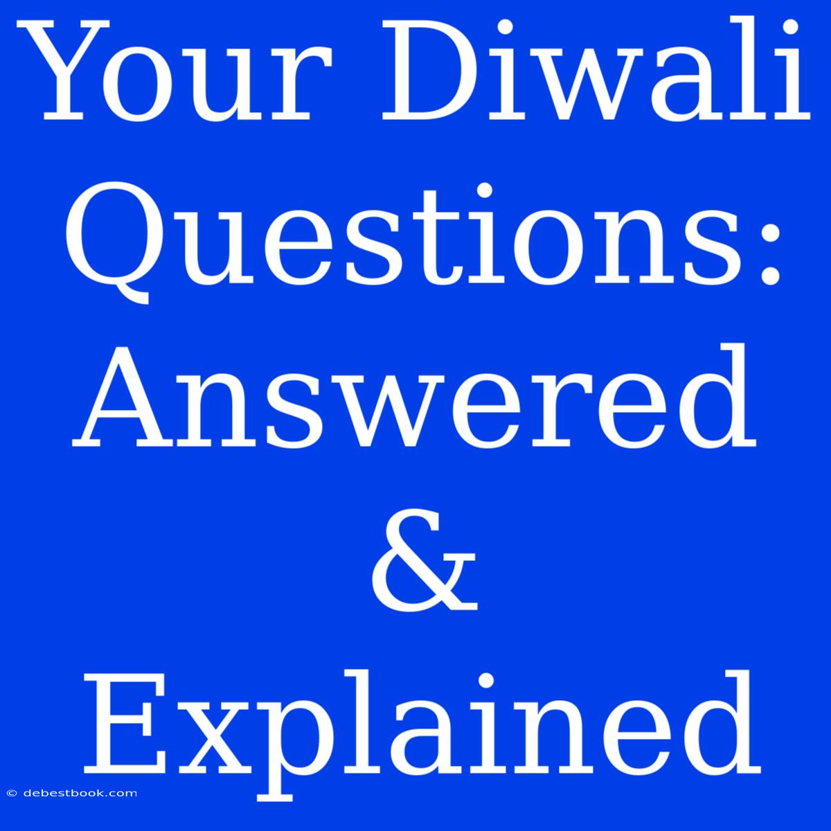 Your Diwali Questions: Answered & Explained