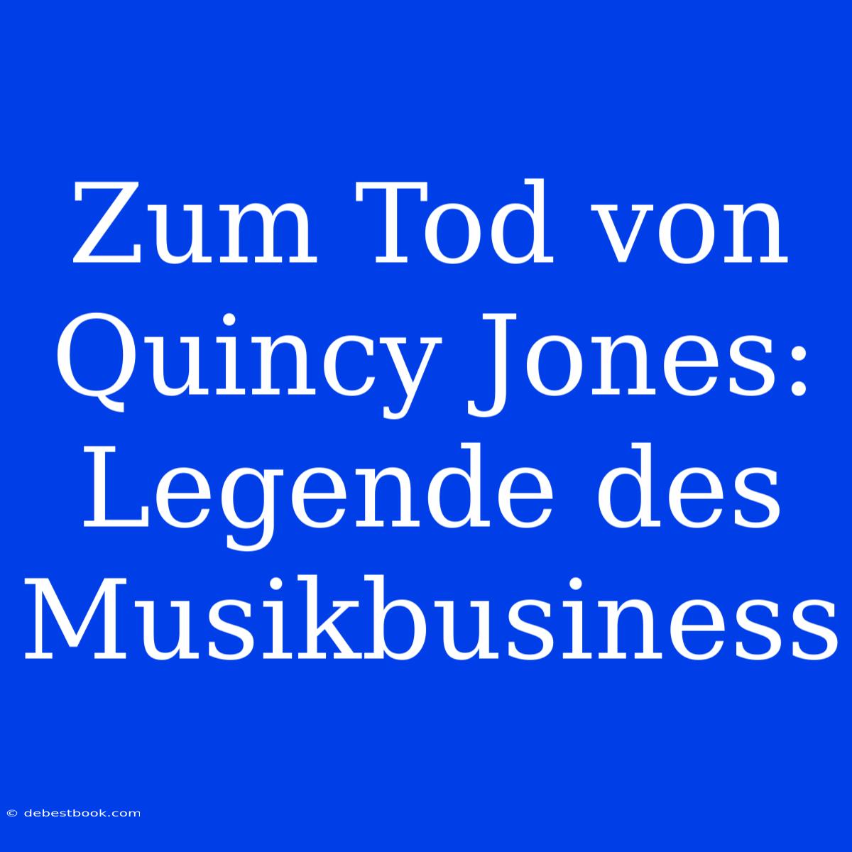 Zum Tod Von Quincy Jones: Legende Des Musikbusiness